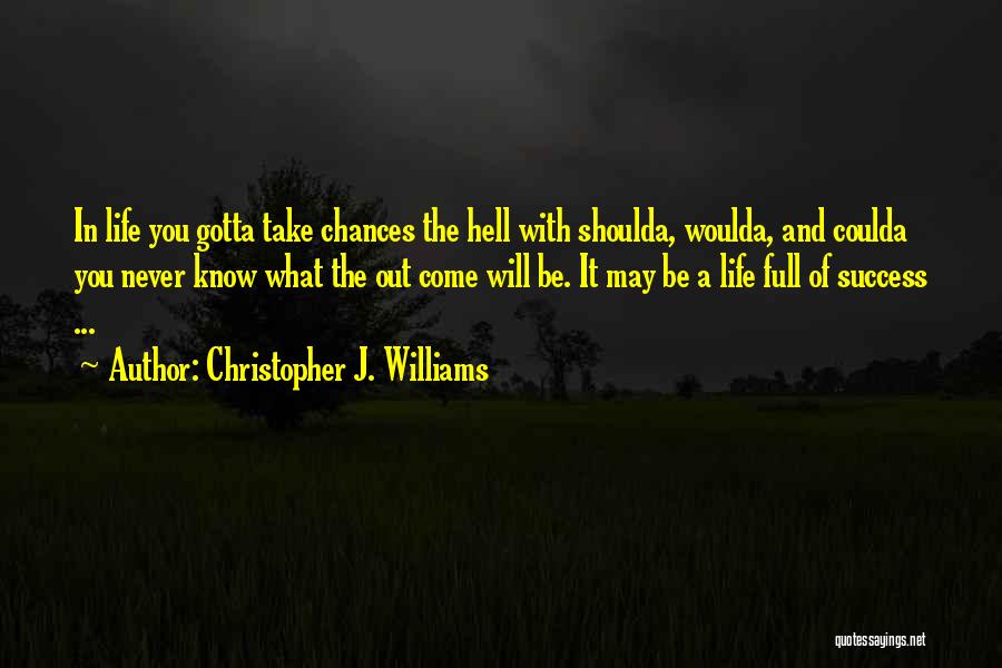 Gotta Take Chances Quotes By Christopher J. Williams