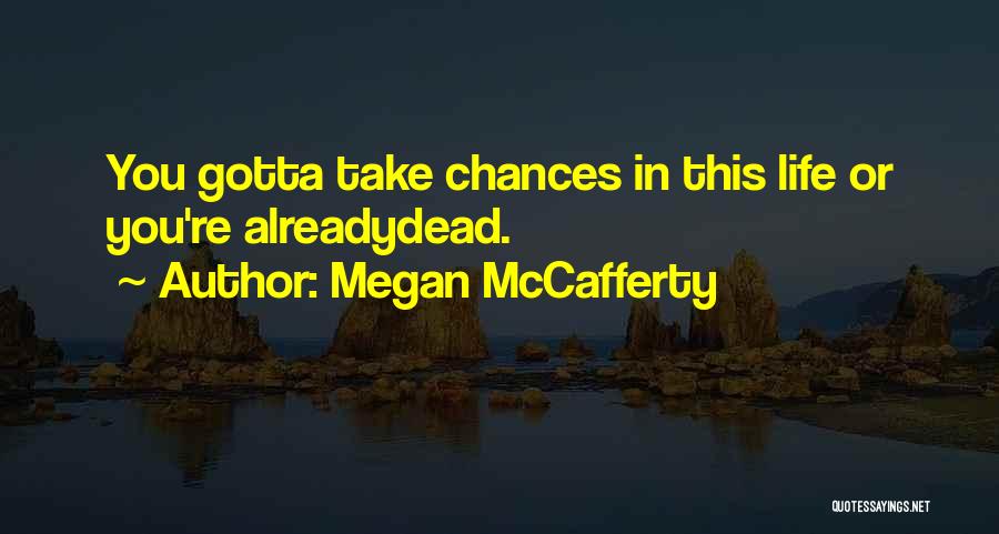 Gotta Take Chances Quotes By Megan McCafferty