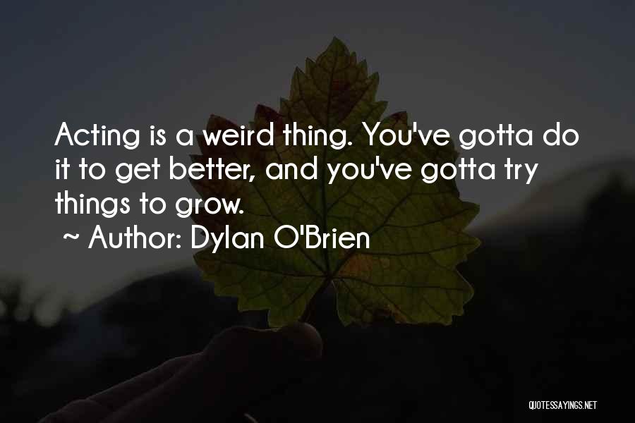 Gotta Try Quotes By Dylan O'Brien