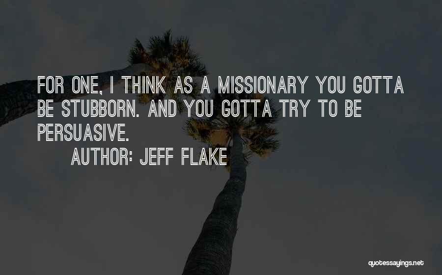 Gotta Try Quotes By Jeff Flake