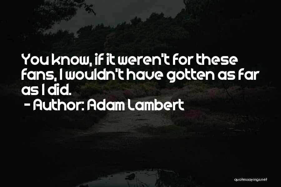 Gotten Quotes By Adam Lambert