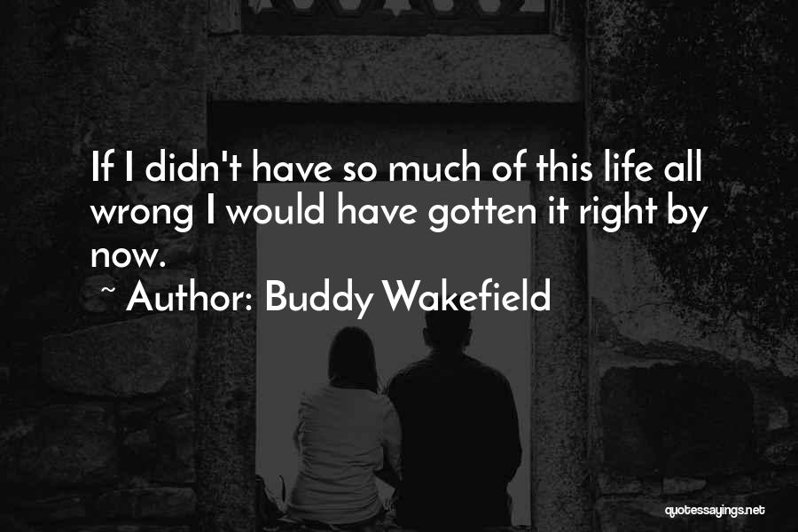 Gotten Quotes By Buddy Wakefield