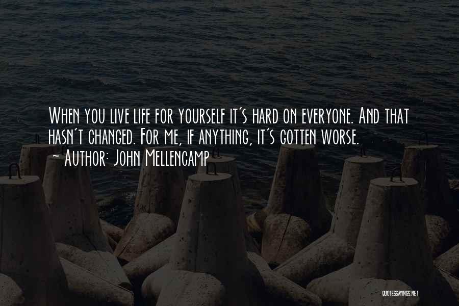 Gotten Quotes By John Mellencamp
