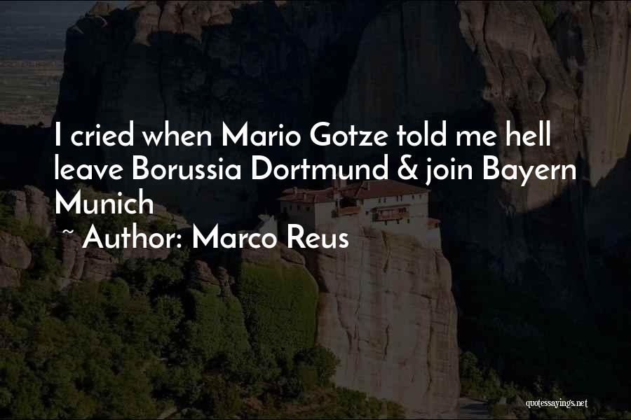 Gotze Quotes By Marco Reus