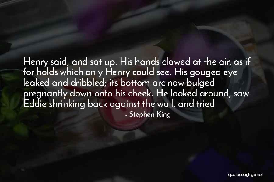 Gouged Eye Quotes By Stephen King Gouged Eye Quotes By Stephen King