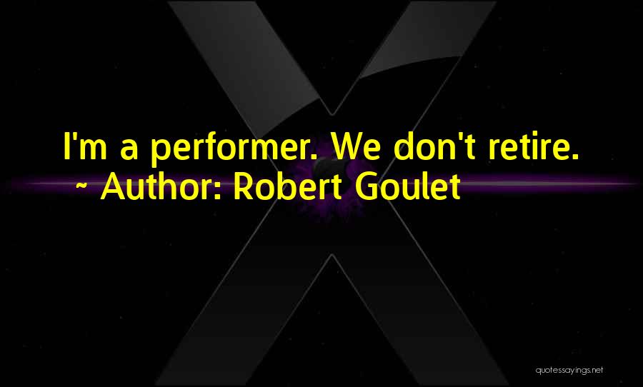 Goulet Quotes By Robert Goulet