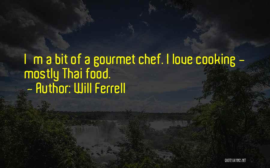 Gourmet Chef Quotes By Will Ferrell