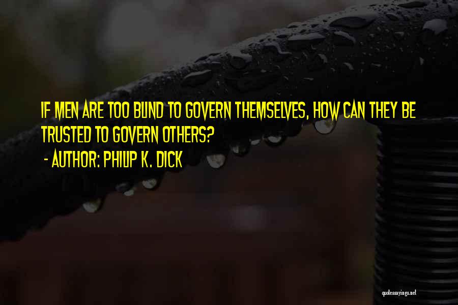 Govern Themselves Quotes By Philip K. Dick