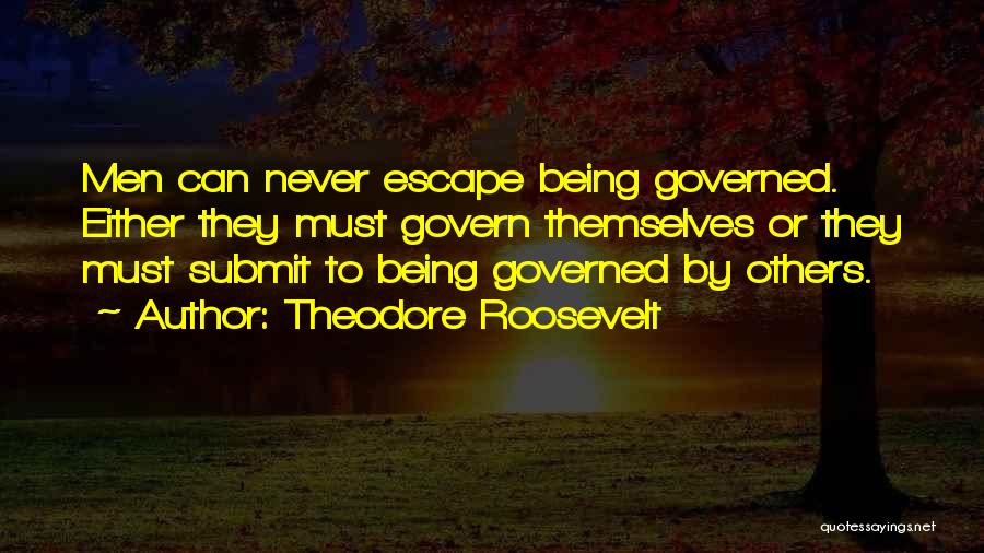 Govern Themselves Quotes By Theodore Roosevelt