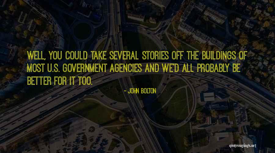 Government Agencies Quotes By John Bolton