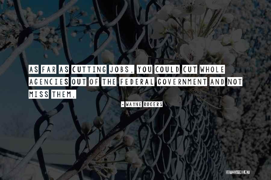 Government Agencies Quotes By Wayne Rogers Government Agencies Quotes By Wayne Rogers