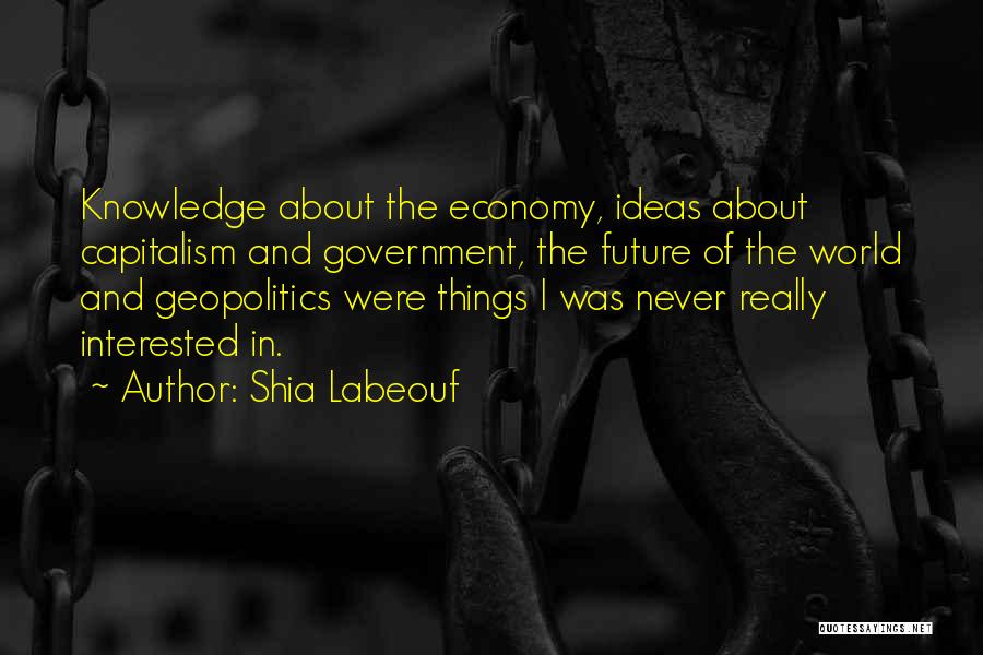 Government And Economy Quotes By Shia Labeouf