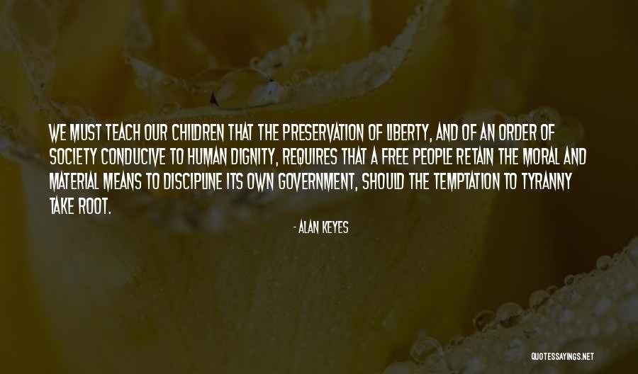 Government And Tyranny Quotes By Alan Keyes Government And Tyranny Quotes By Alan Keyes