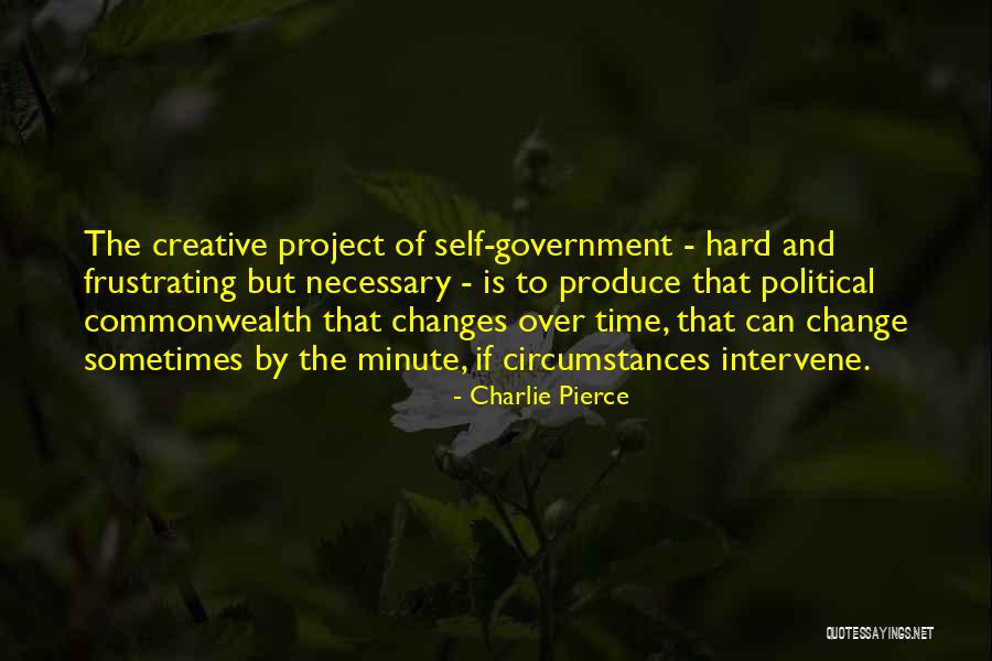 Government Change Quotes By Charlie Pierce Government Change Quotes By Charlie Pierce