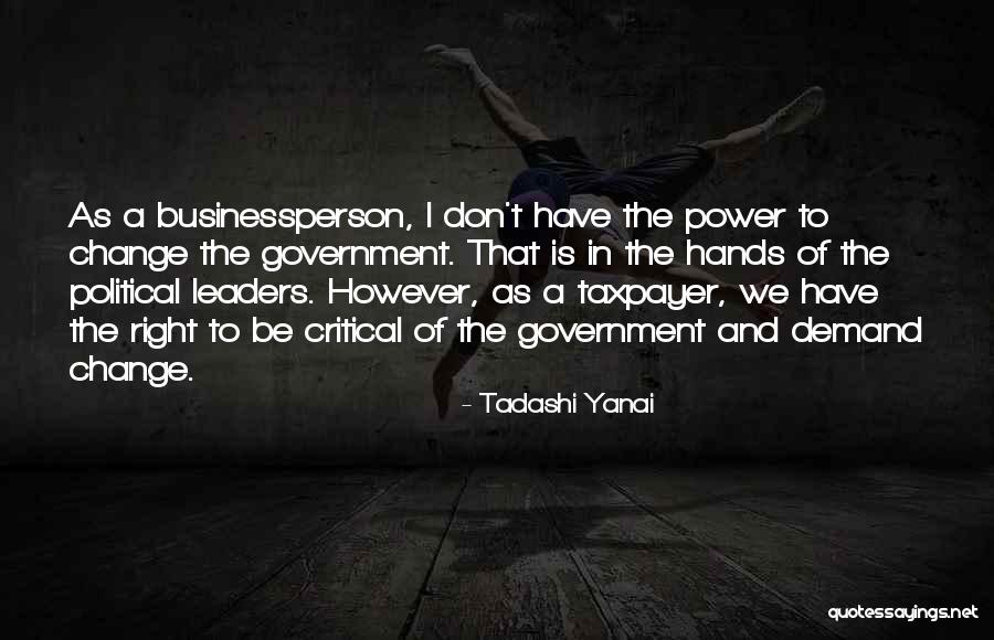Government Change Quotes By Tadashi Yanai Government Change Quotes By Tadashi Yanai