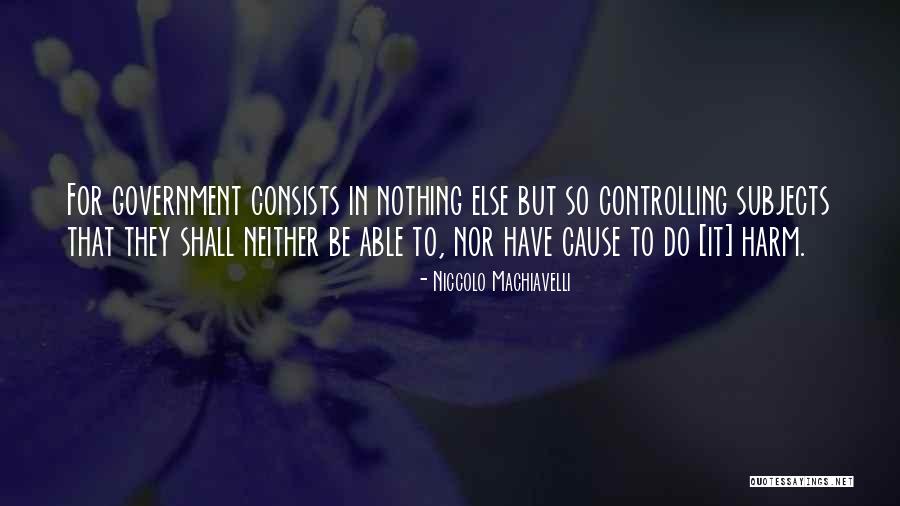 Government Controlling Quotes By Niccolo Machiavelli Government Controlling Quotes By Niccolo Machiavelli