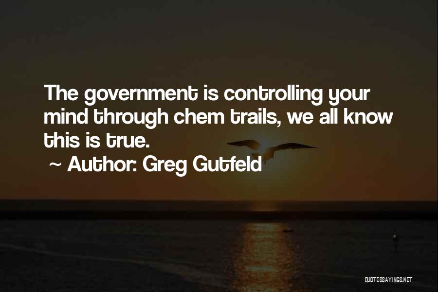 Government Controlling Us Quotes By Greg Gutfeld