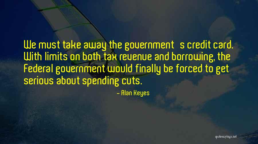 Government Cuts Quotes By Alan Keyes