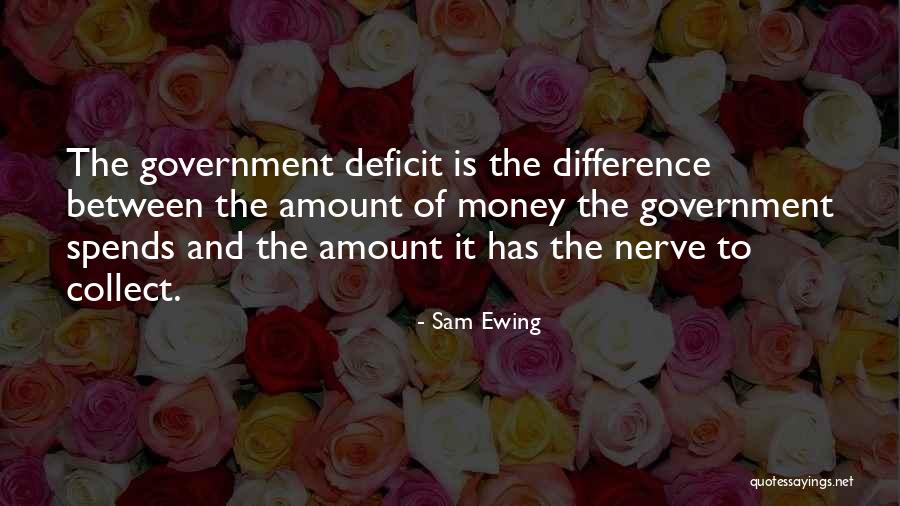 Government Deficit Quotes By Sam Ewing