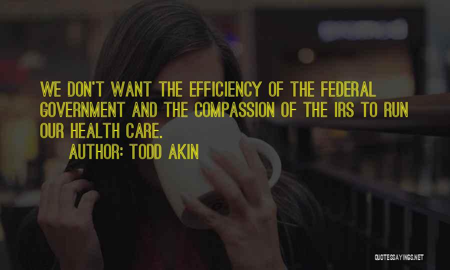 Government Efficiency Quotes By Todd Akin