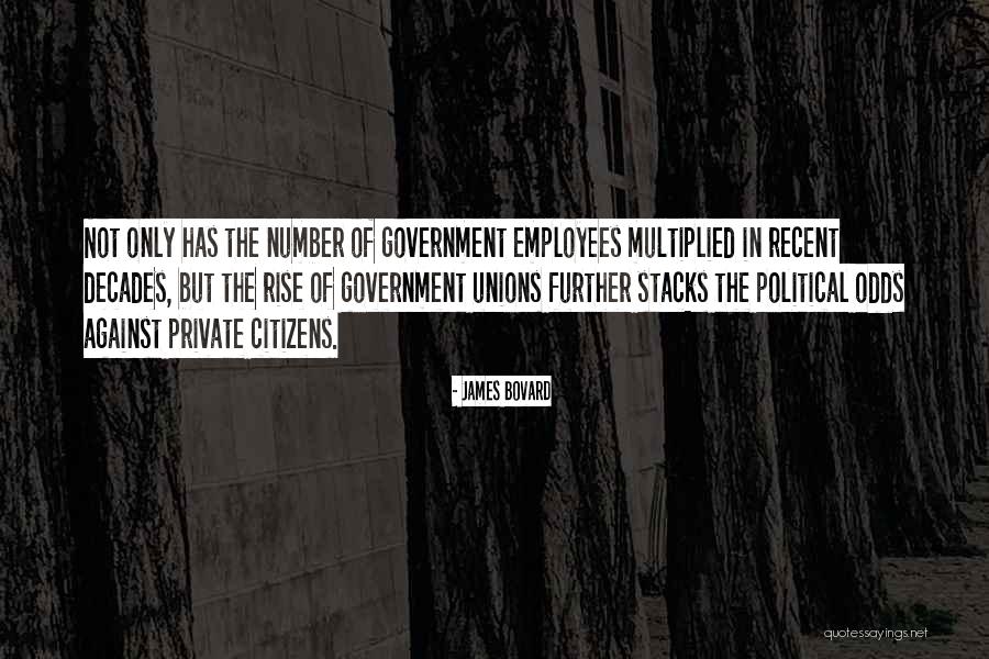 Government Employees Quotes By James Bovard