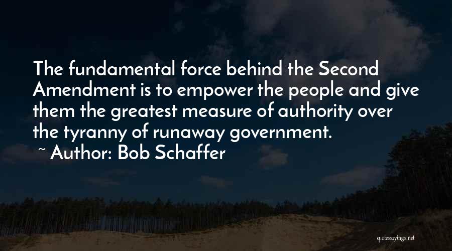 Government Force Quotes By Bob Schaffer