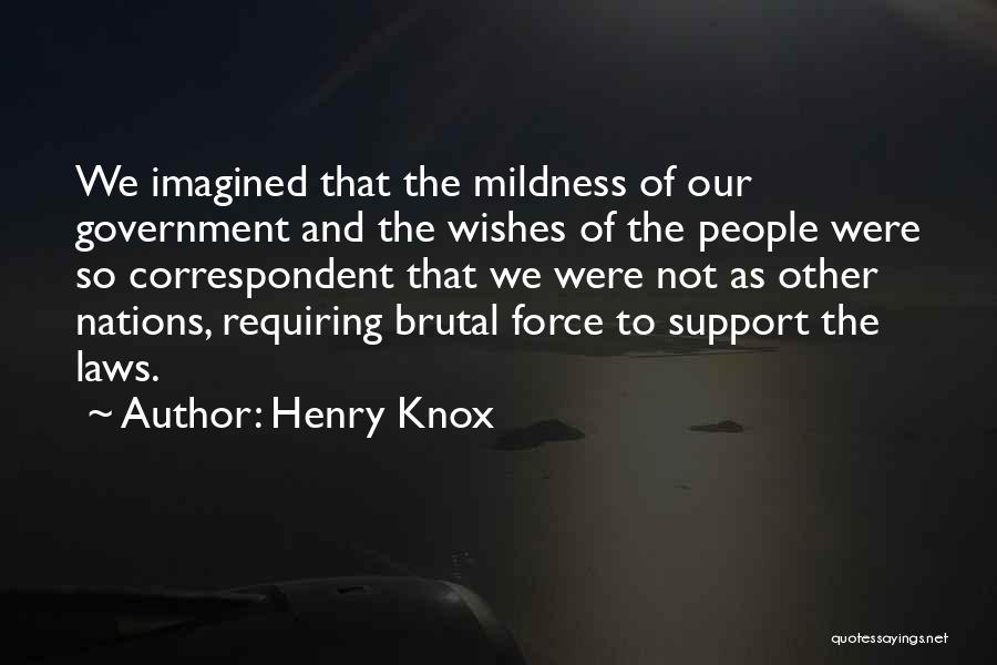 Government Force Quotes By Henry Knox