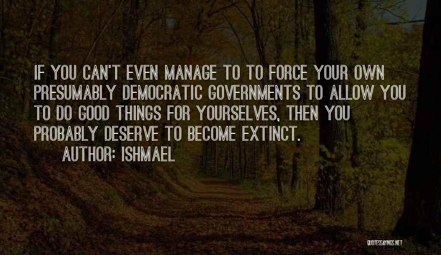 Government Force Quotes By Ishmael