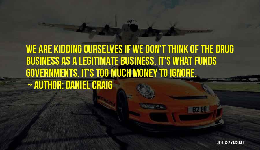 Government Funds Quotes By Daniel Craig