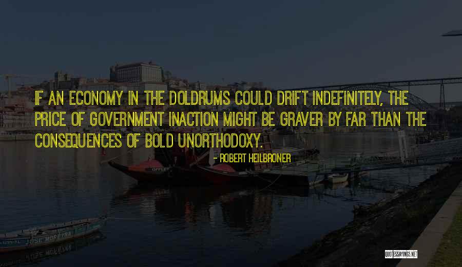 Government Inaction Quotes By Robert Heilbroner Government Inaction Quotes By Robert Heilbroner