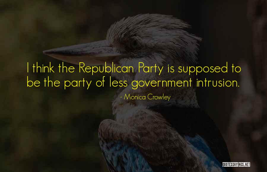 Government Intrusion Quotes By Monica Crowley