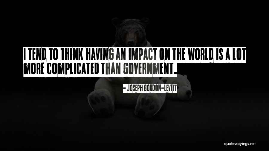 Government Is Quotes By Joseph Gordon-Levitt Government Is Quotes By Joseph Gordon-Levitt