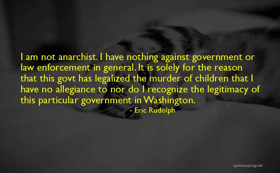 Government Legitimacy Quotes By Eric Rudolph Government Legitimacy Quotes By Eric Rudolph