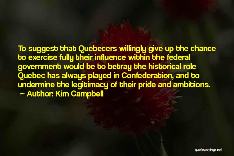 Government Legitimacy Quotes By Kim Campbell