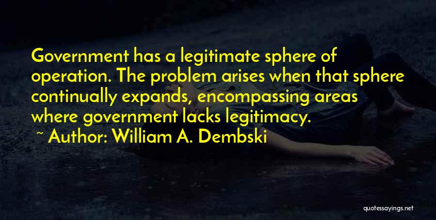 Government Legitimacy Quotes By William A. Dembski