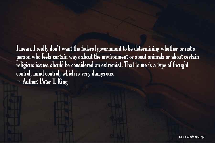 Government Mind Control Quotes By Peter T. King