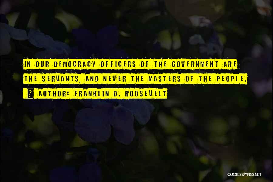 Government Officers Quotes By Franklin D. Roosevelt