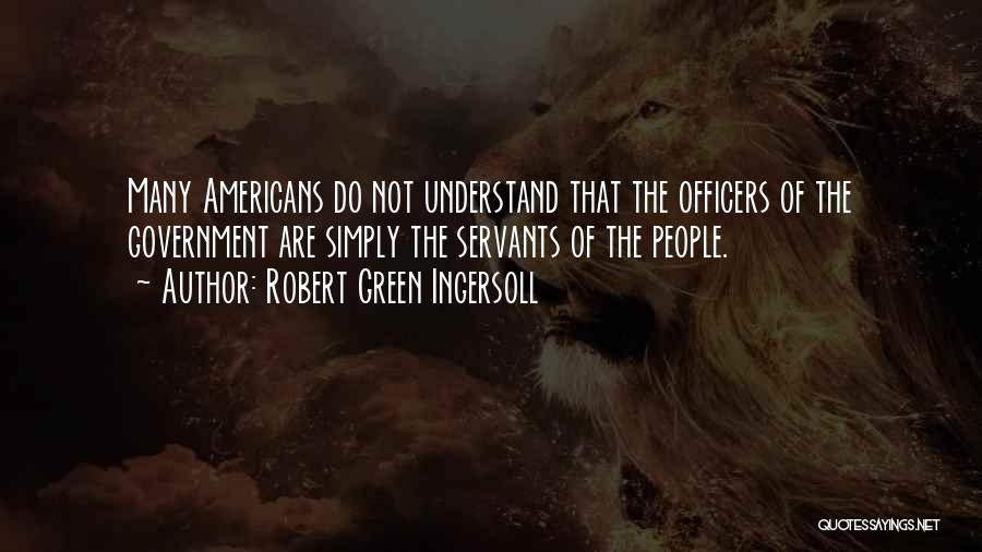 Government Officers Quotes By Robert Green Ingersoll