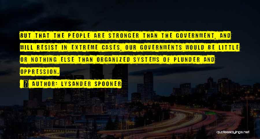 Government Oppression Quotes By Lysander Spooner