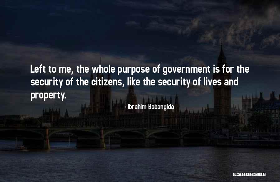 Government Purpose Quotes By Ibrahim Babangida Government Purpose Quotes By Ibrahim Babangida