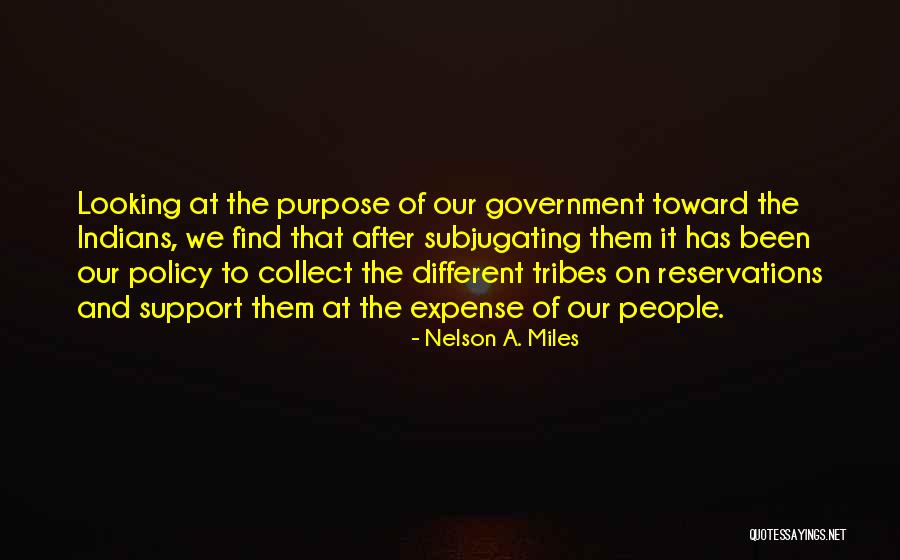 Government Purpose Quotes By Nelson A. Miles Government Purpose Quotes By Nelson A. Miles