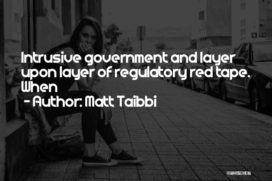 Government Red Tape Quotes By Matt Taibbi