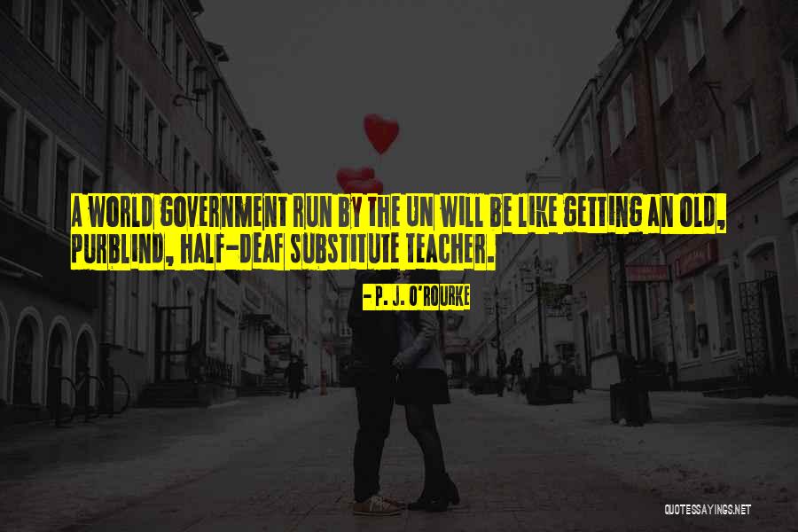 Government Running Quotes By P. J. O'Rourke Government Running Quotes By P. J. O'Rourke