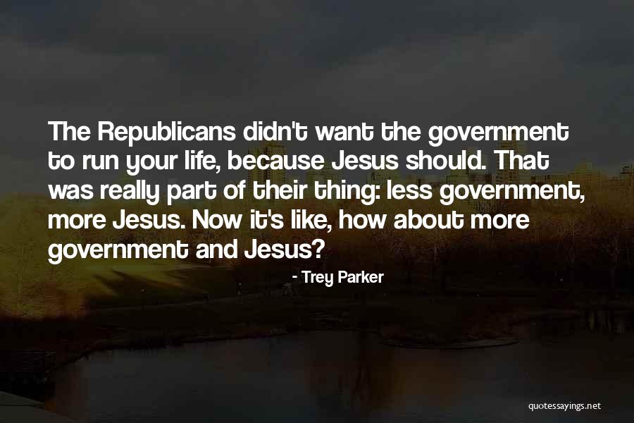 Government Running Quotes By Trey Parker Government Running Quotes By Trey Parker