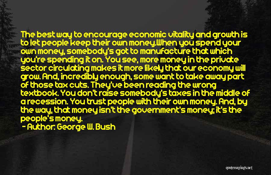 Government Spending Money Quotes By George W. Bush