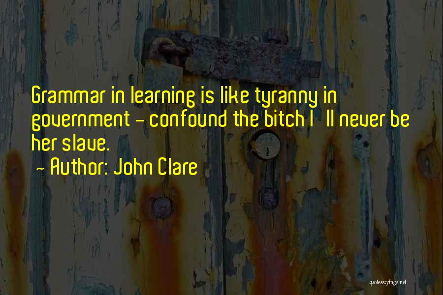 Government Tyranny Quotes By John Clare