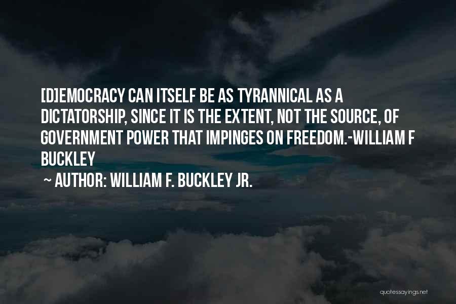 Government Tyranny Quotes By William F. Buckley Jr.