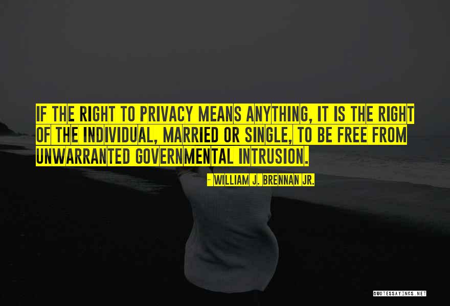 Governmental Privacy Quotes By William J. Brennan Jr. Governmental Privacy Quotes By William J. Brennan Jr.