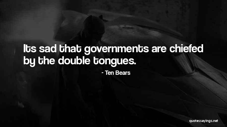 Governments Quotes By Ten Bears Governments Quotes By Ten Bears