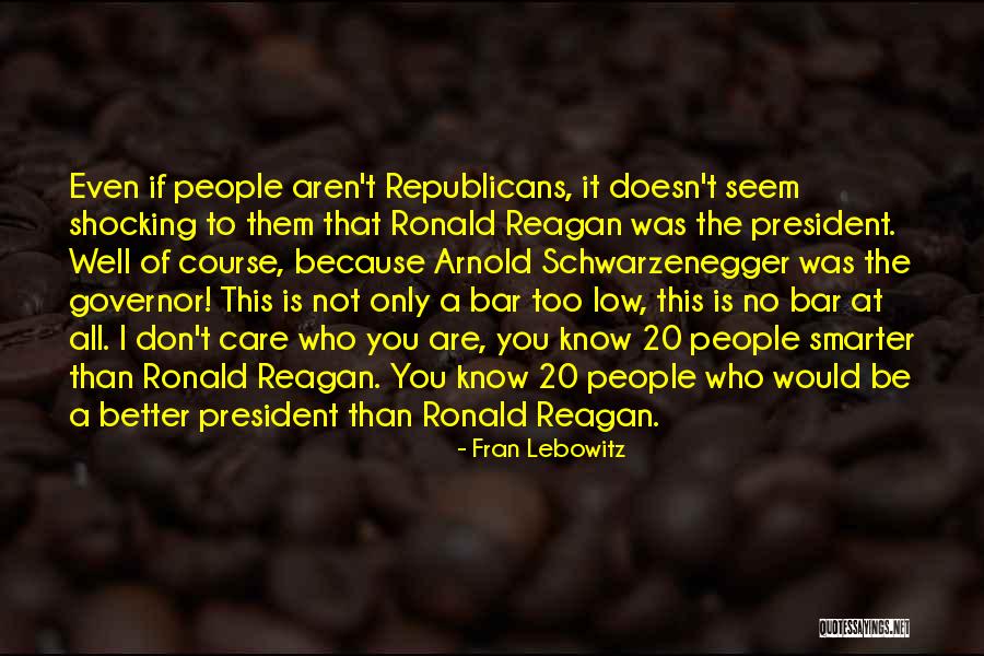 Governor Schwarzenegger Quotes By Fran Lebowitz Governor Schwarzenegger Quotes By Fran Lebowitz